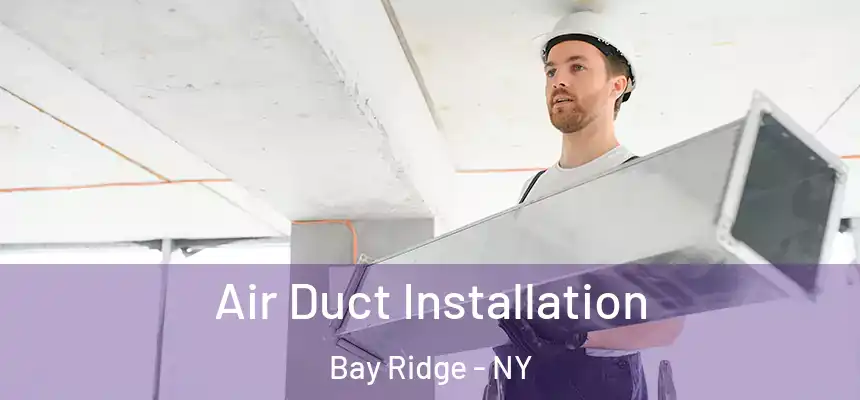 Air Duct Installation Bay Ridge - NY
