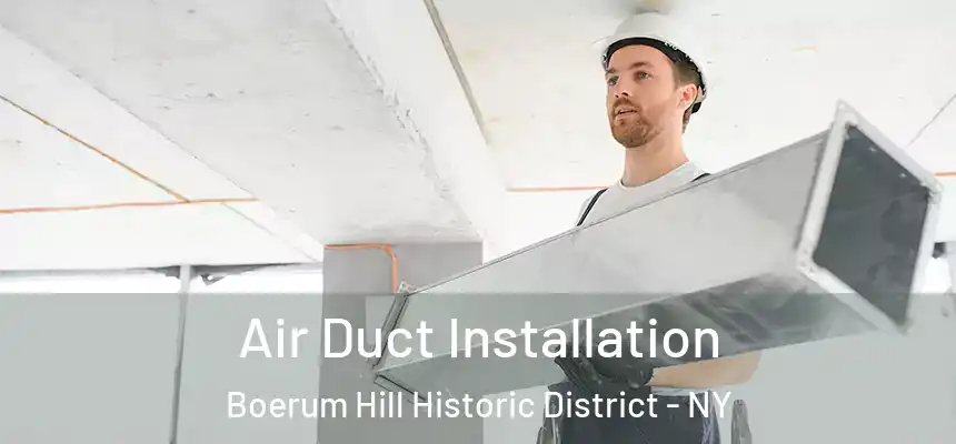 Air Duct Installation Boerum Hill Historic District - NY