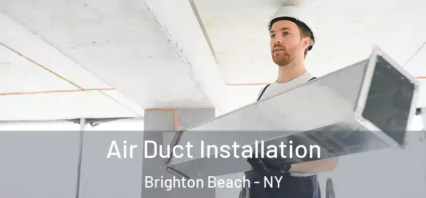 Air Duct Installation Brighton Beach - NY
