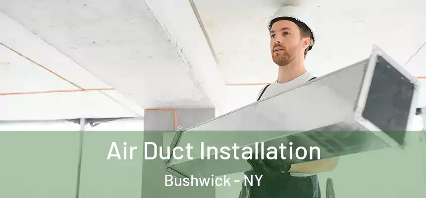 Air Duct Installation Bushwick - NY