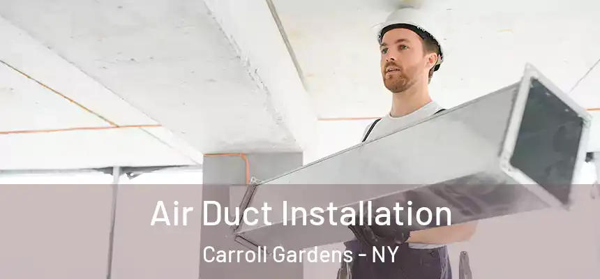 Air Duct Installation Carroll Gardens - NY