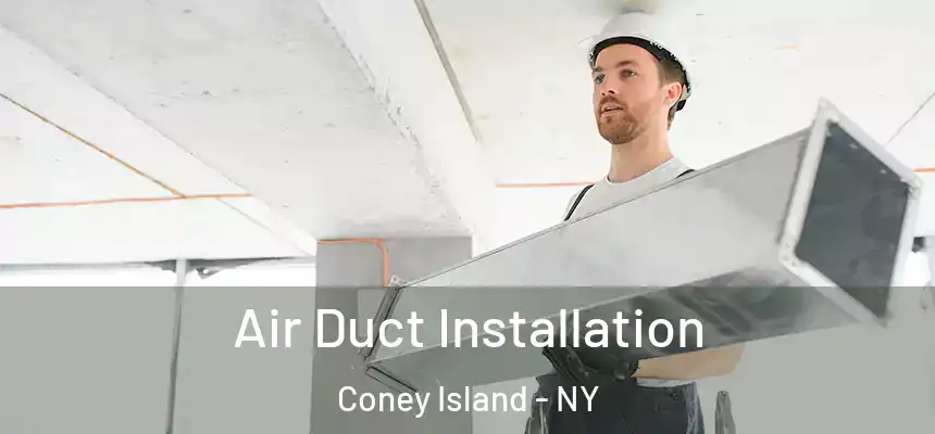 Air Duct Installation Coney Island - NY