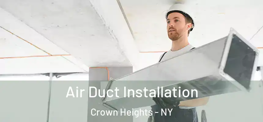 Air Duct Installation Crown Heights - NY
