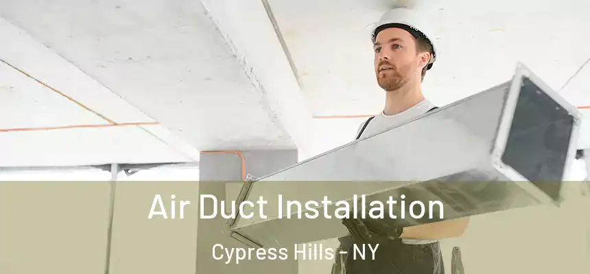 Air Duct Installation Cypress Hills - NY