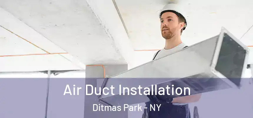 Air Duct Installation Ditmas Park - NY