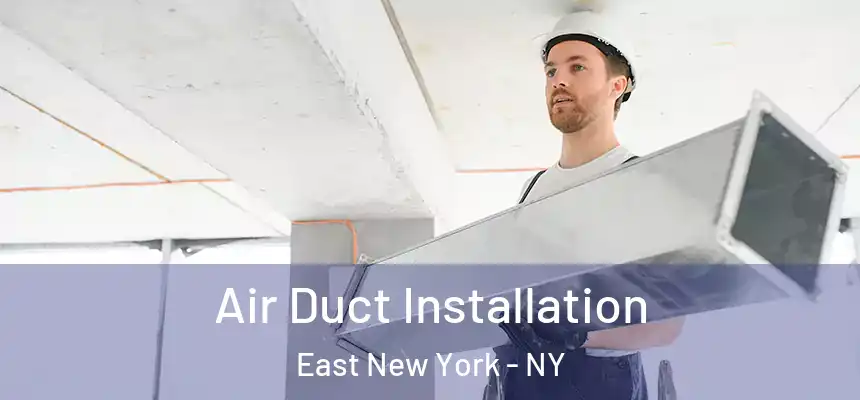 Air Duct Installation East New York - NY