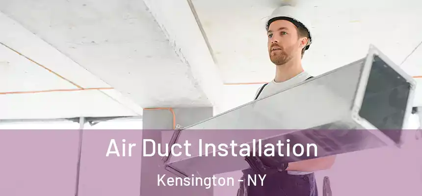 Air Duct Installation Kensington - NY