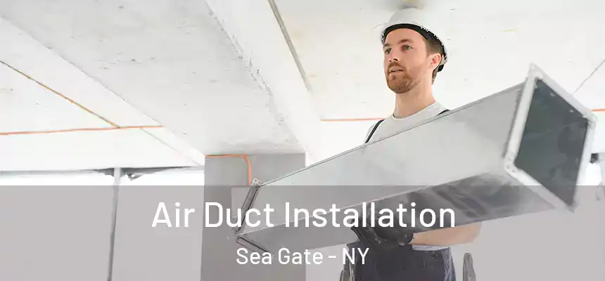 Air Duct Installation Sea Gate - NY