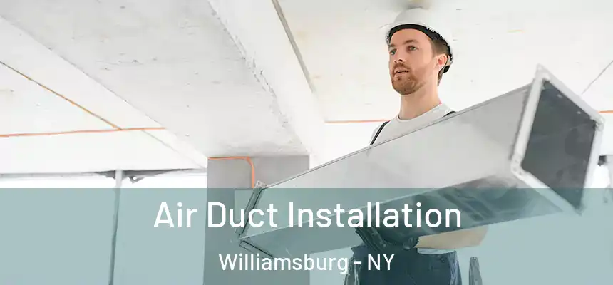 Air Duct Installation Williamsburg - NY