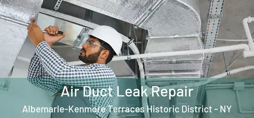 Air Duct Leak Repair Albemarle-Kenmore Terraces Historic District - NY