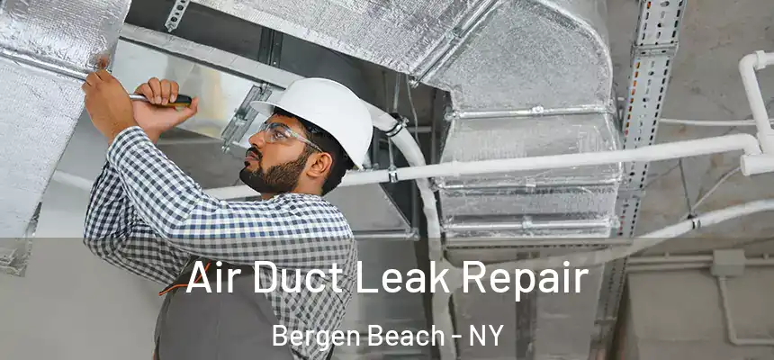 Air Duct Leak Repair Bergen Beach - NY