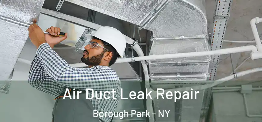 Air Duct Leak Repair Borough Park - NY