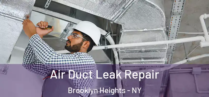 Air Duct Leak Repair Brooklyn Heights - NY