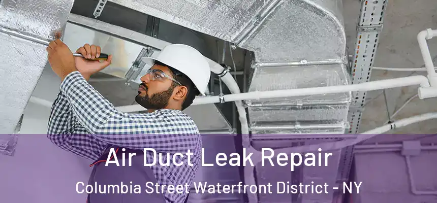  Air Duct Leak Repair Columbia Street Waterfront District - NY