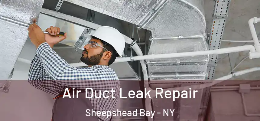 Air Duct Leak Repair Sheepshead Bay - NY