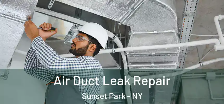 Air Duct Leak Repair Sunset Park - NY