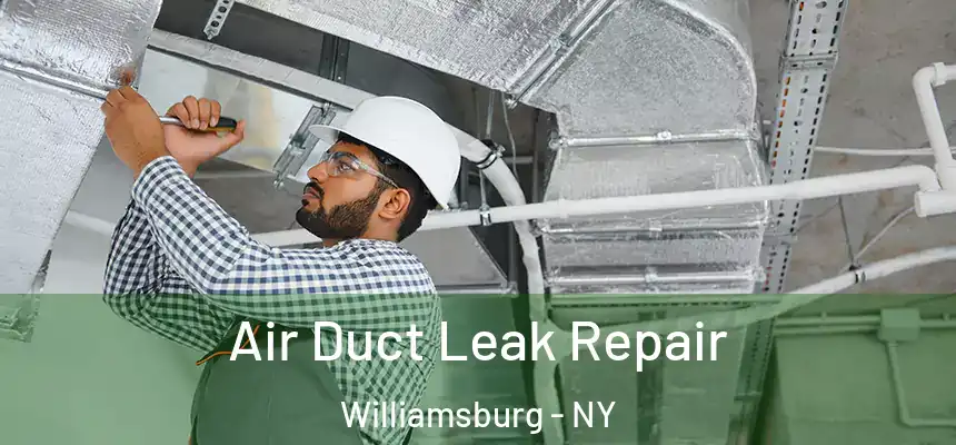 Air Duct Leak Repair Williamsburg - NY