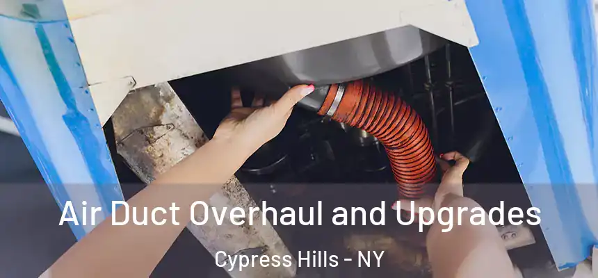 Air Duct Overhaul and Upgrades Cypress Hills - NY