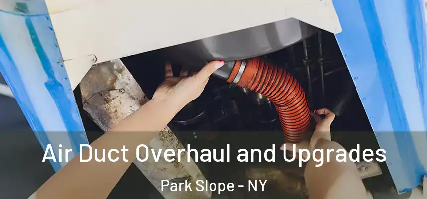 Air Duct Overhaul and Upgrades Park Slope - NY