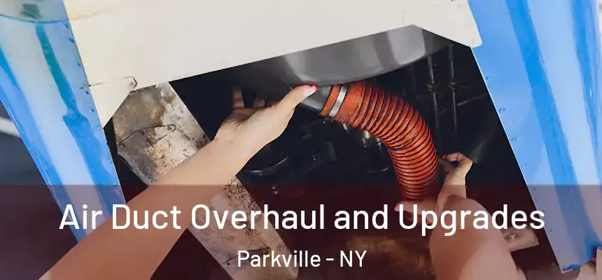 Air Duct Overhaul and Upgrades Parkville - NY