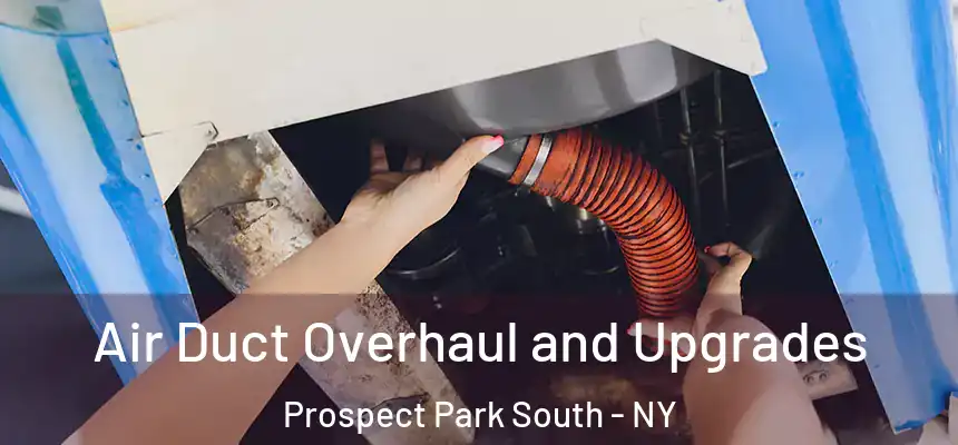 Air Duct Overhaul and Upgrades Prospect Park South - NY
