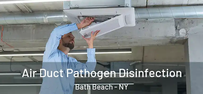 Air Duct Pathogen Disinfection Bath Beach - NY