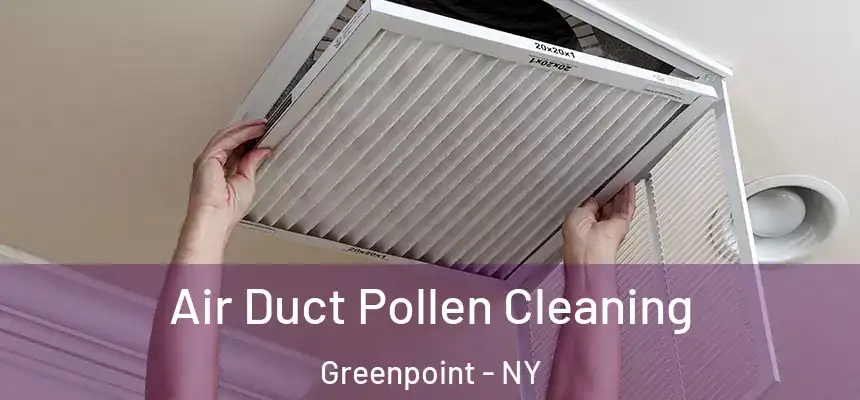 Air Duct Pollen Cleaning Greenpoint - NY