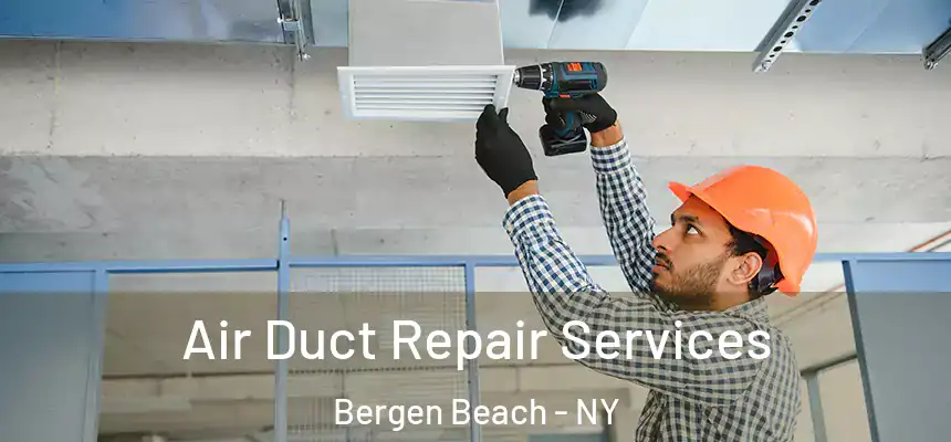 Air Duct Repair Services Bergen Beach - NY