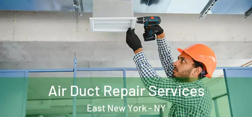 Air Duct Repair Services East New York - NY