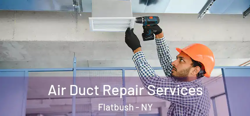 Air Duct Repair Services Flatbush - NY