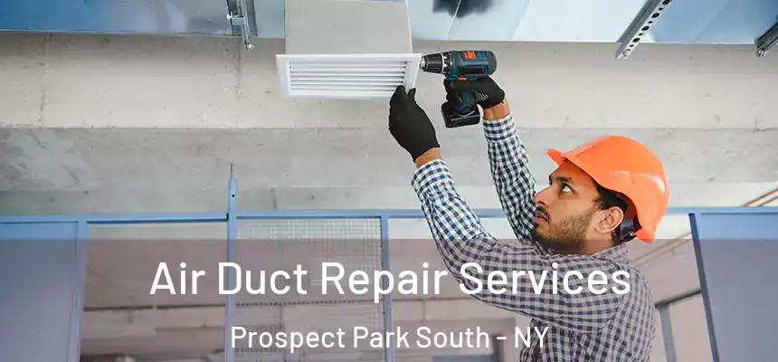 Air Duct Repair Services Prospect Park South - NY