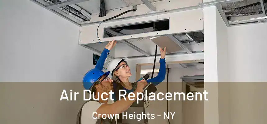 Air Duct Replacement Crown Heights - NY