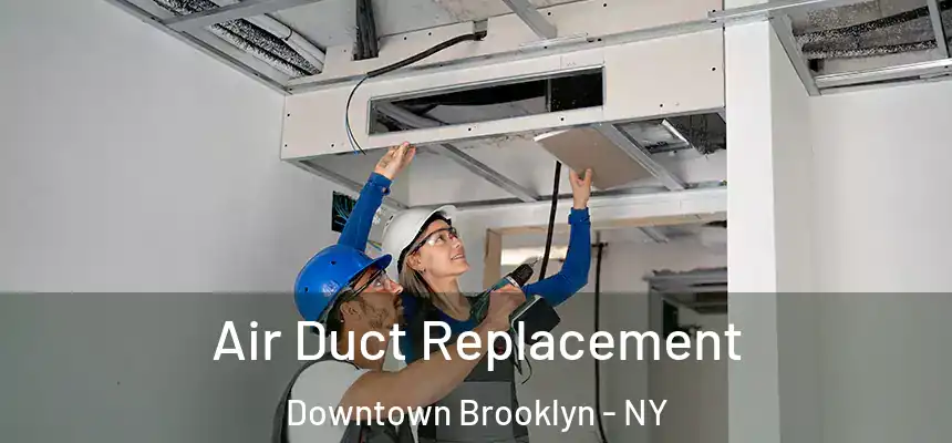 Air Duct Replacement Downtown Brooklyn - NY
