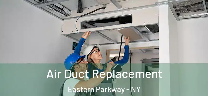 Air Duct Replacement Eastern Parkway - NY