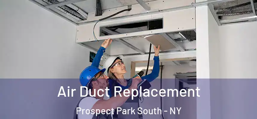 Air Duct Replacement Prospect Park South - NY