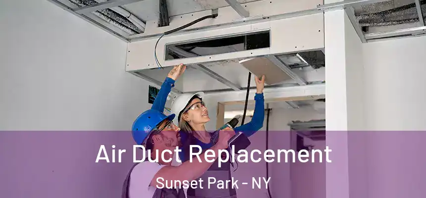 Air Duct Replacement Sunset Park - NY