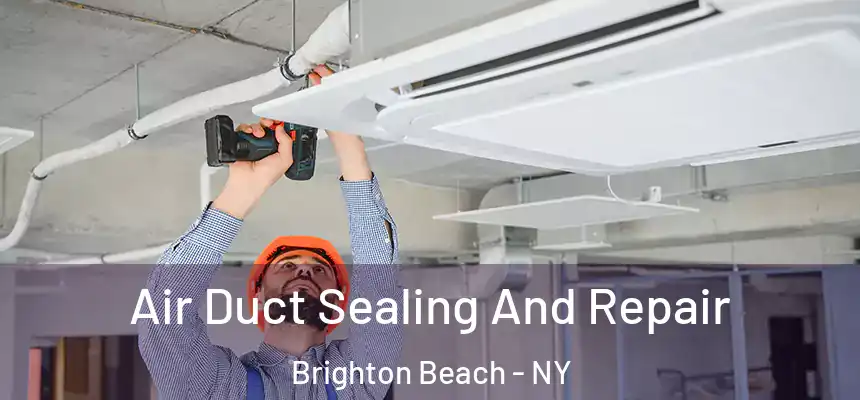 Air Duct Sealing And Repair Brighton Beach - NY