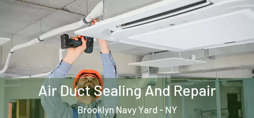 Air Duct Sealing And Repair Brooklyn Navy Yard - NY