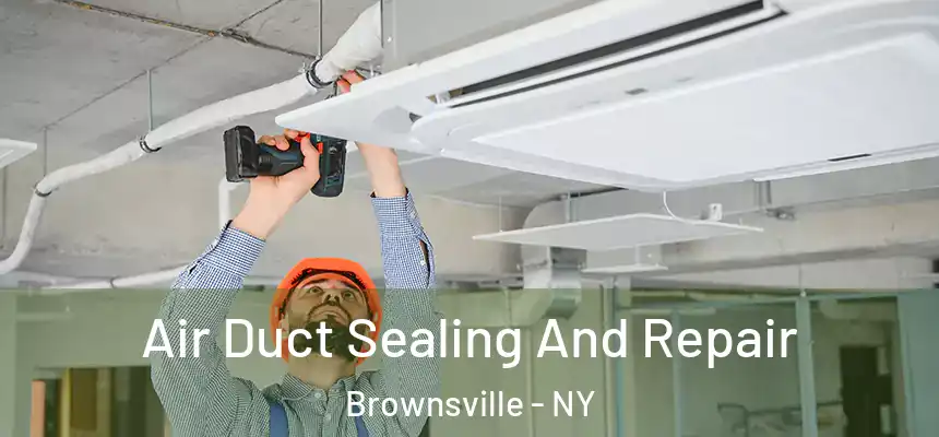 Air Duct Sealing And Repair Brownsville - NY