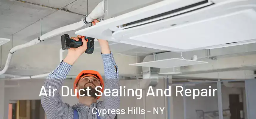 Air Duct Sealing And Repair Cypress Hills - NY