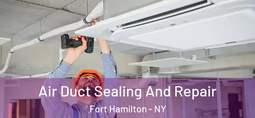 Air Duct Sealing And Repair Fort Hamilton - NY