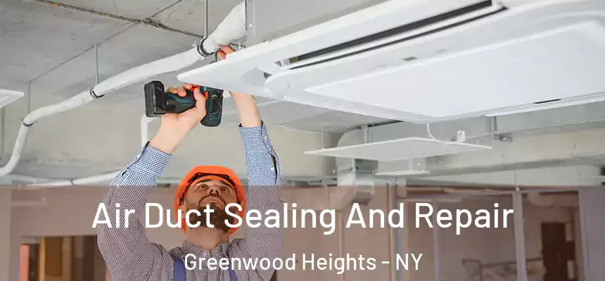 Air Duct Sealing And Repair Greenwood Heights - NY