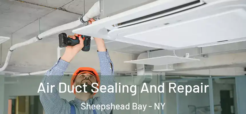 Air Duct Sealing And Repair Sheepshead Bay - NY