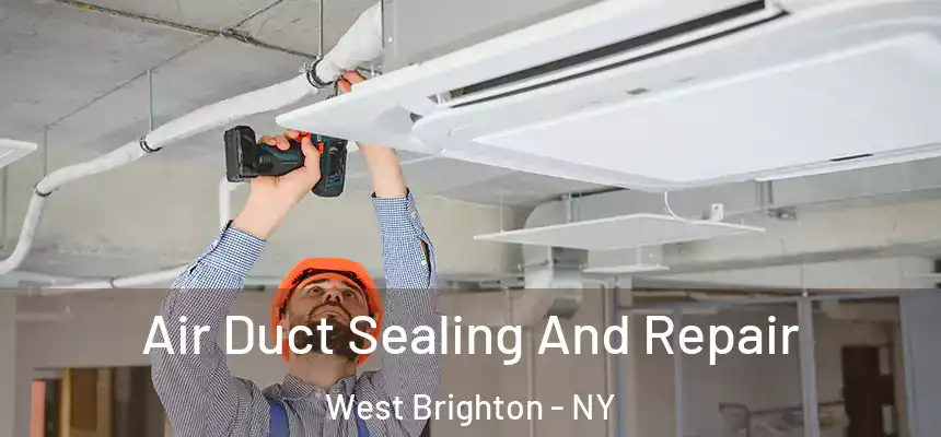 Air Duct Sealing And Repair West Brighton - NY