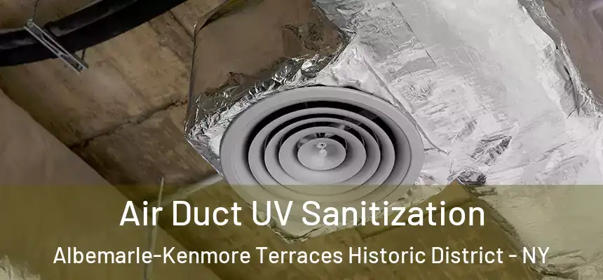 Air Duct UV Sanitization Albemarle-Kenmore Terraces Historic District - NY