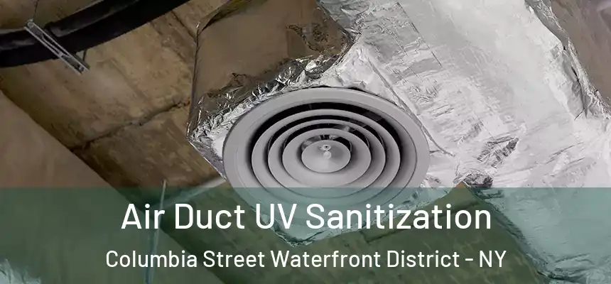 Air Duct UV Sanitization Columbia Street Waterfront District - NY
