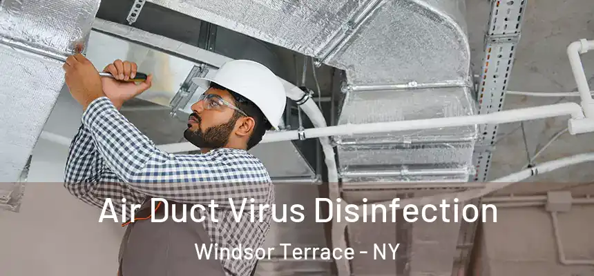 Air Duct Virus Disinfection Windsor Terrace - NY