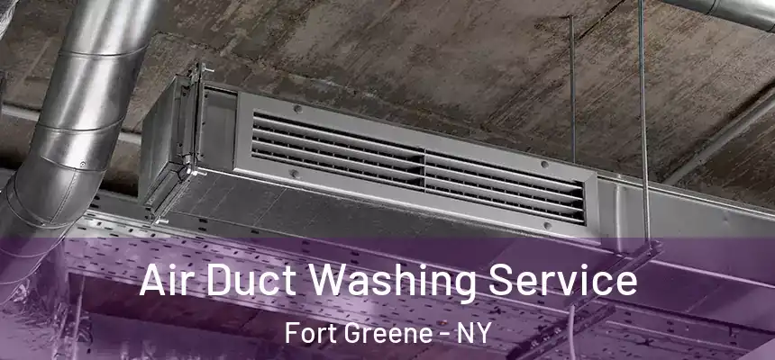 Air Duct Washing Service Fort Greene - NY