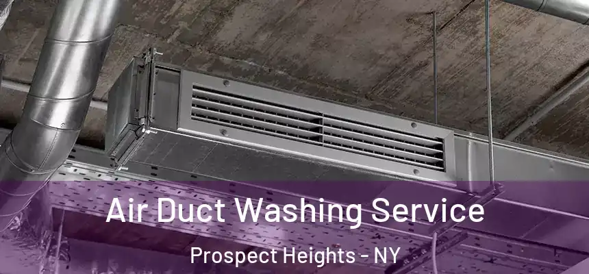 Air Duct Washing Service Prospect Heights - NY