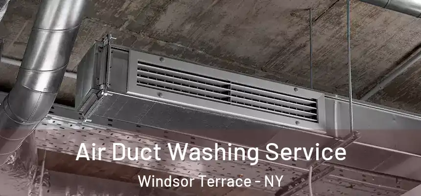 Air Duct Washing Service Windsor Terrace - NY